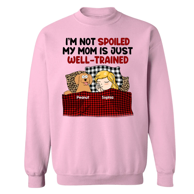 I‘m Not Spoiled My Dog Mom Is Well Trained Personalized Shirt - Image 19