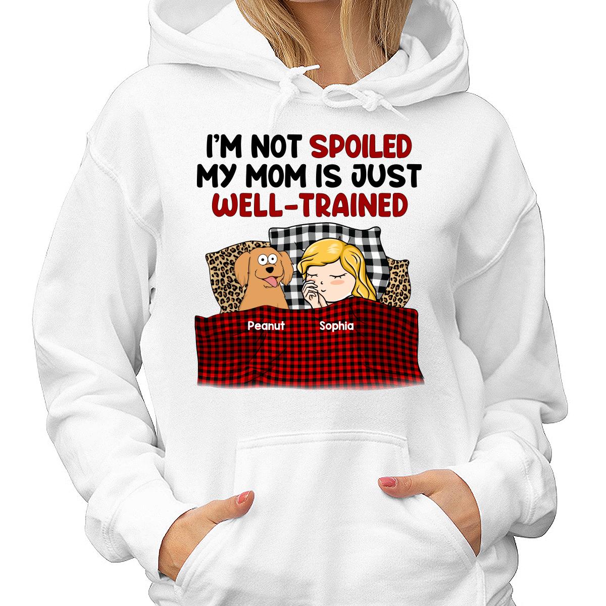 I‘m Not Spoiled My Dog Mom Is Well Trained Personalized Shirt - Image 4