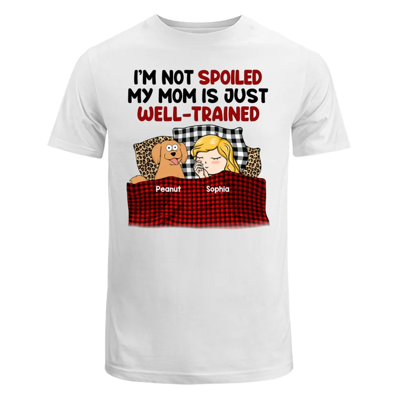 I‘m Not Spoiled My Dog Mom Is Well Trained Personalized Shirt - Image 5