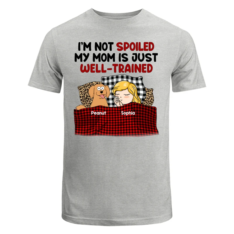I‘m Not Spoiled My Dog Mom Is Well Trained Personalized Shirt - Image 6