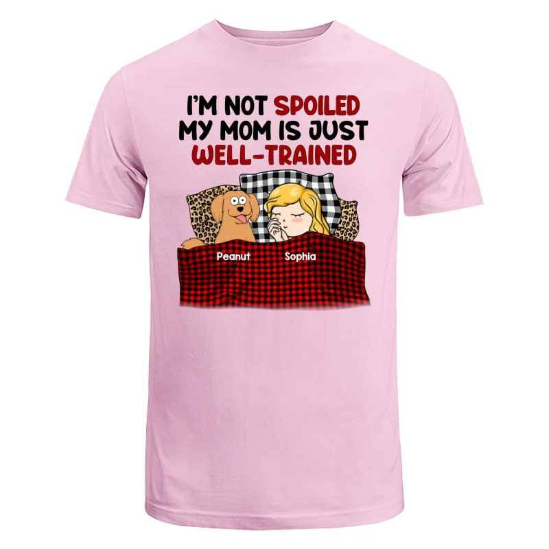I‘m Not Spoiled My Dog Mom Is Well Trained Personalized Shirt - Image 7