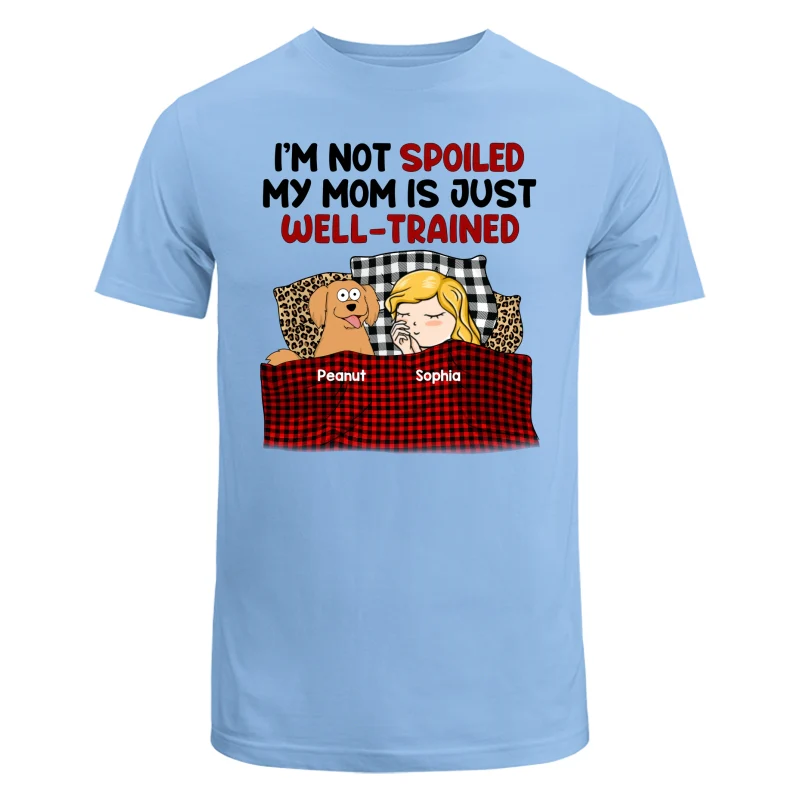 I‘m Not Spoiled My Dog Mom Is Well Trained Personalized Shirt - Image 8