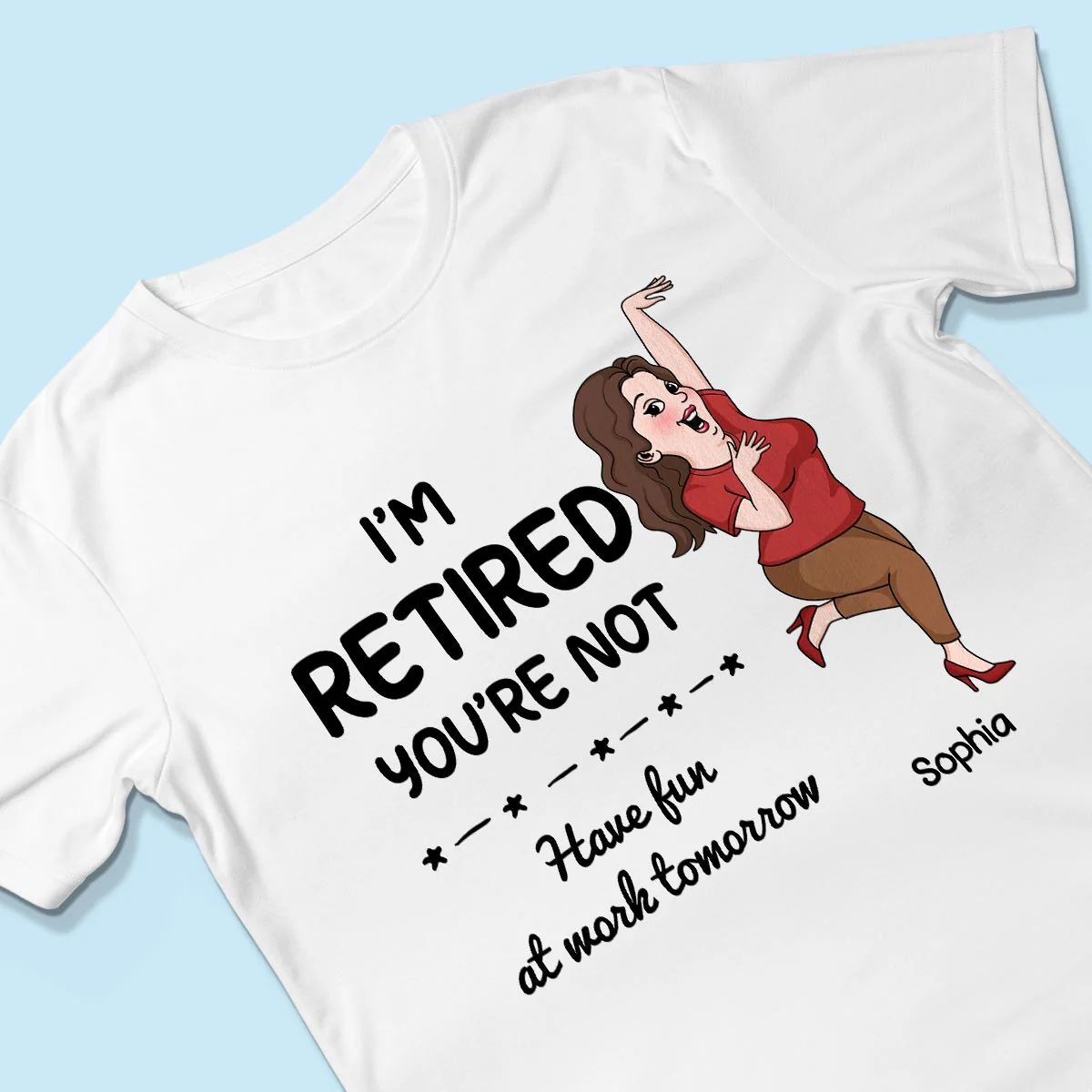 I'm Retired You Are Not Funny Retirement Gift For Colleagues, Mom, Dad Personalized Shirt - Image 3