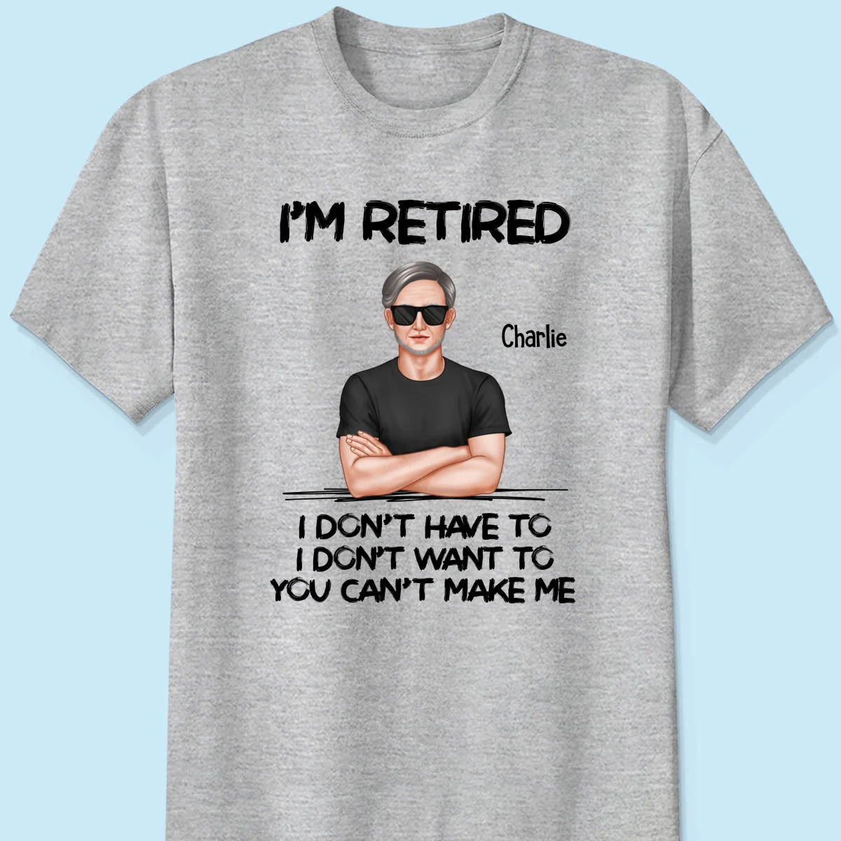 I‘m Retired You Can’t Make Me Retirement Gift For Dad Husband Grandpa Personalized Shirt - Image 8