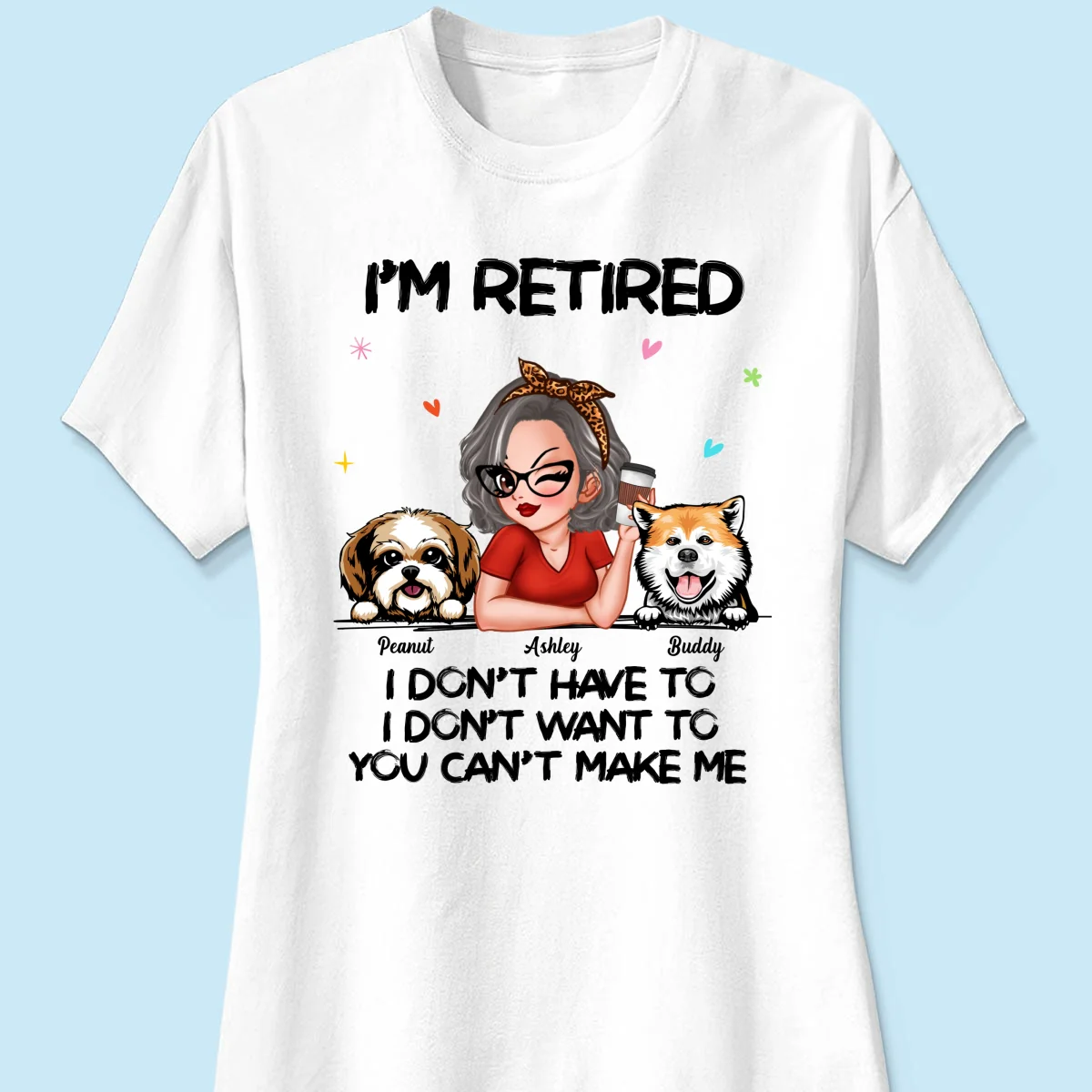 I‘m Retired You Can’t Make Me Retirement Gift For Dog Mom Personalized Shirt - Image 9