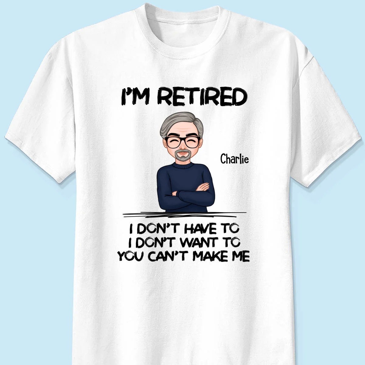 I‘m Retired You Can’t Make Me Personalized Shirt, Funny Retirement Gift For Men, For Husband, Dad, Grandpa - Image 6