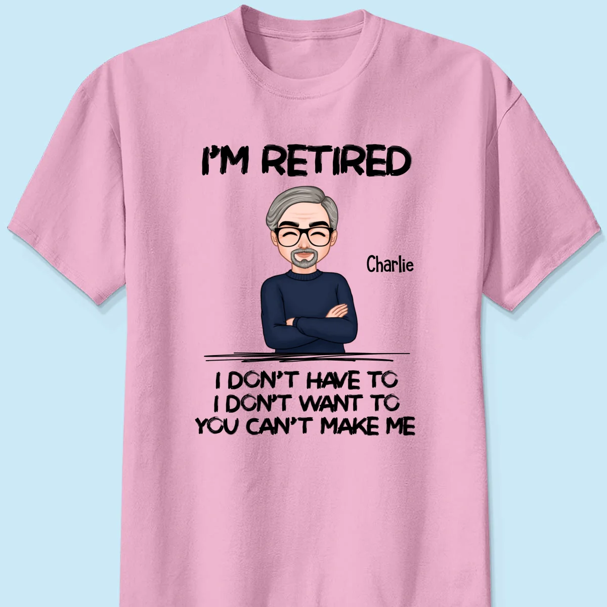 I‘m Retired You Can’t Make Me Personalized Shirt, Funny Retirement Gift For Men, For Husband, Dad, Grandpa - Image 7