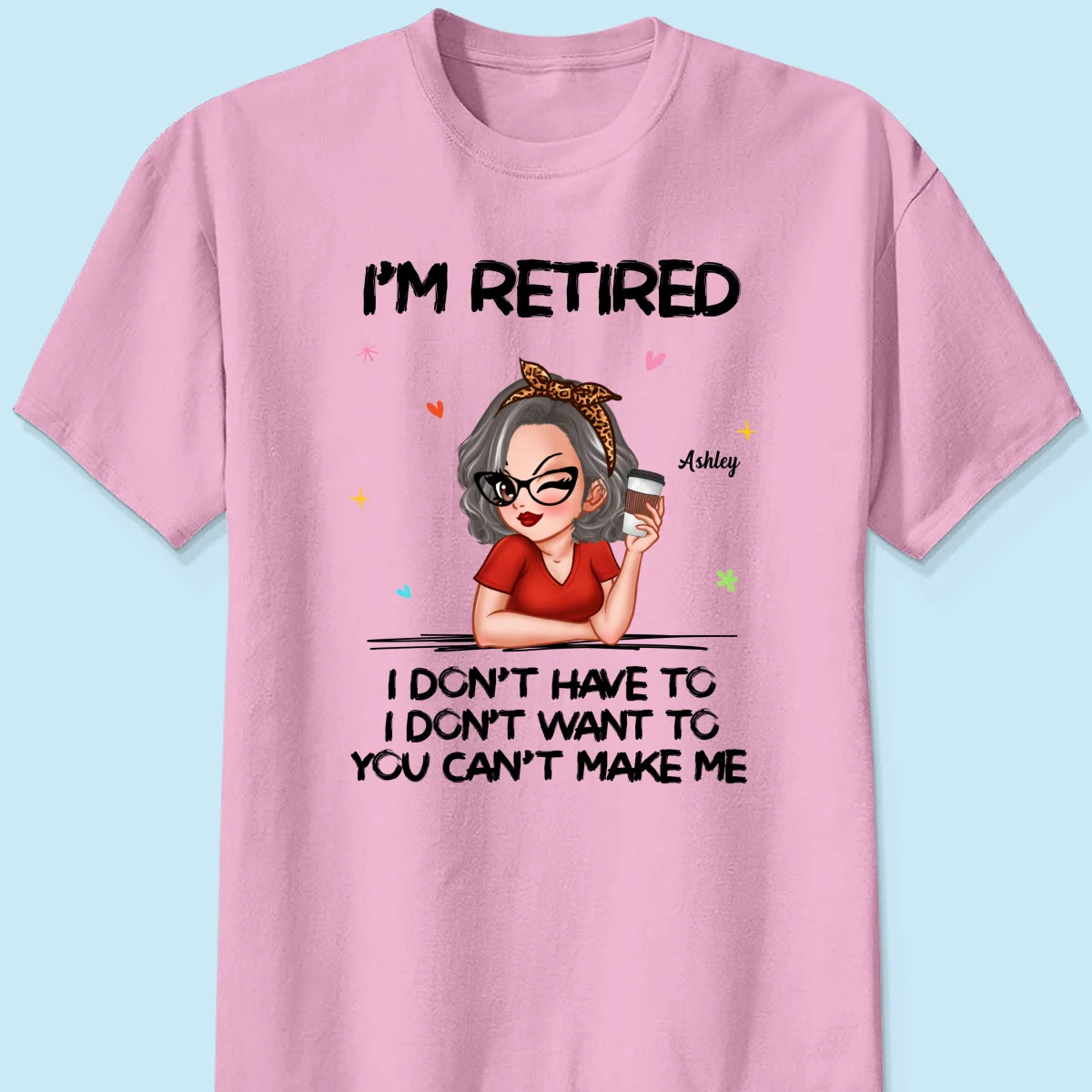 I‘m Retired You Can’t Make Me Retirement Gift Personalized Shirt - Image 13