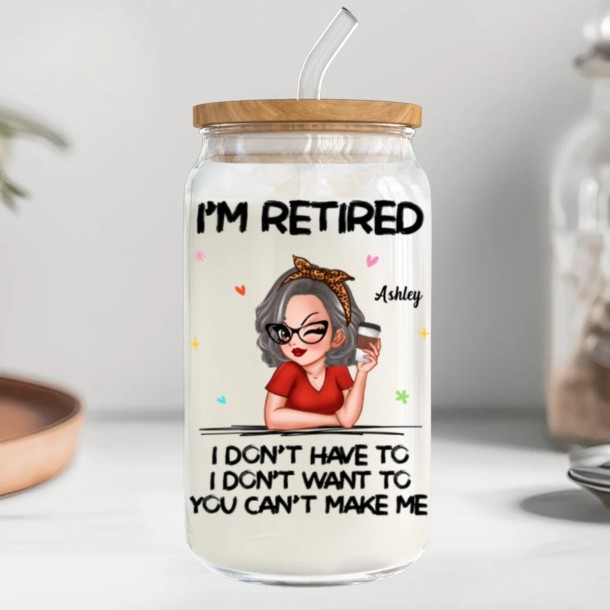 I‘m Retired You Can’t Make Me Retirement Gift Personalized Clear Glass Can - Image 12