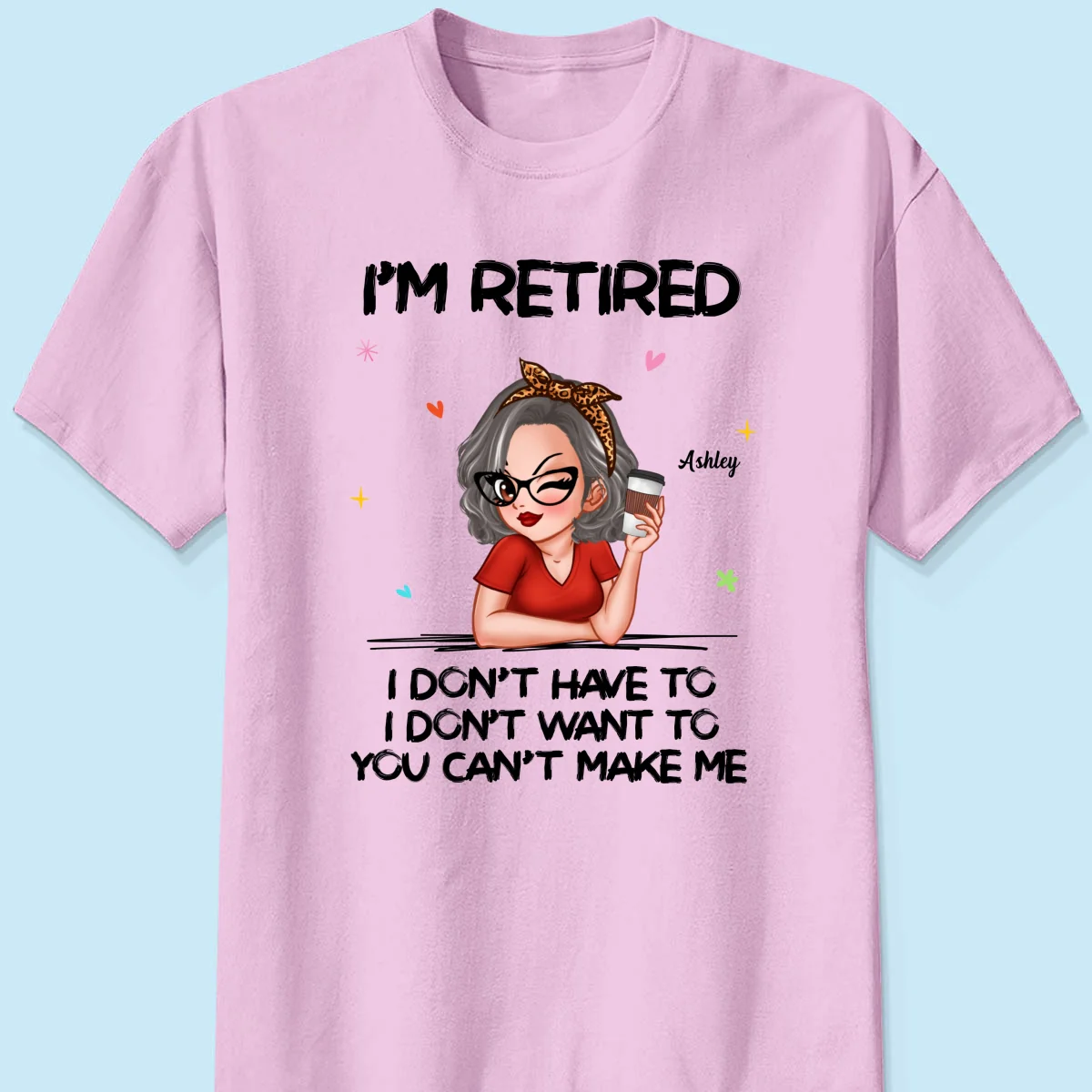 I‘m Retired You Can’t Make Me - Personalized Shirt - Image 13
