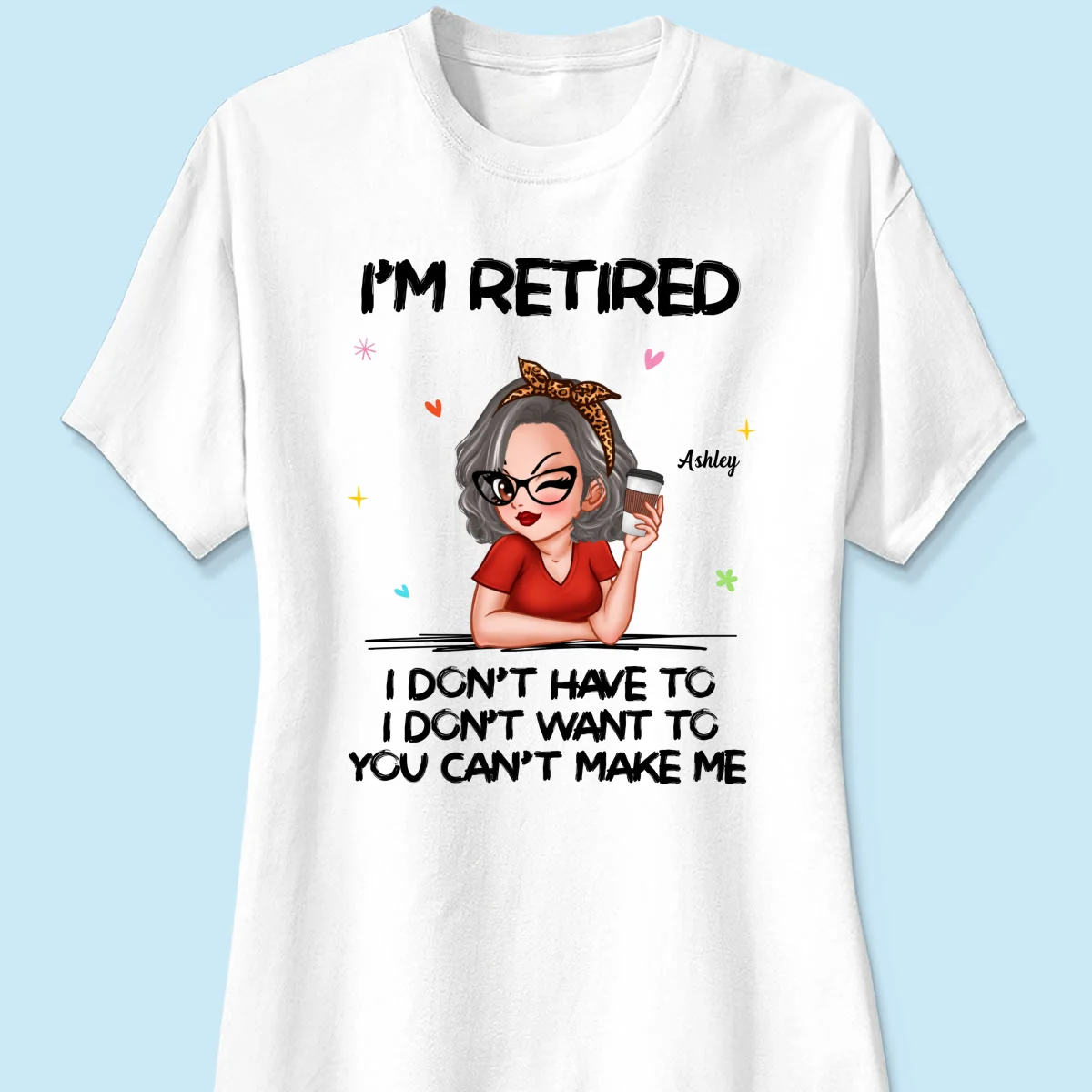 I‘m Retired You Can’t Make Me - Personalized Shirt - Image 15