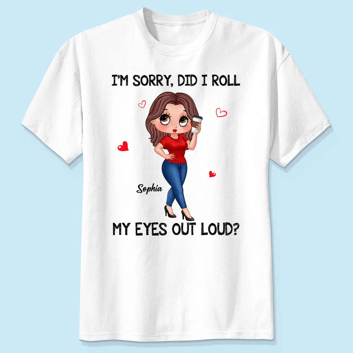 I‘m Sorry Did I Roll My Eyes Out Loud Gift For Mom Grandma Personalized Shirt
