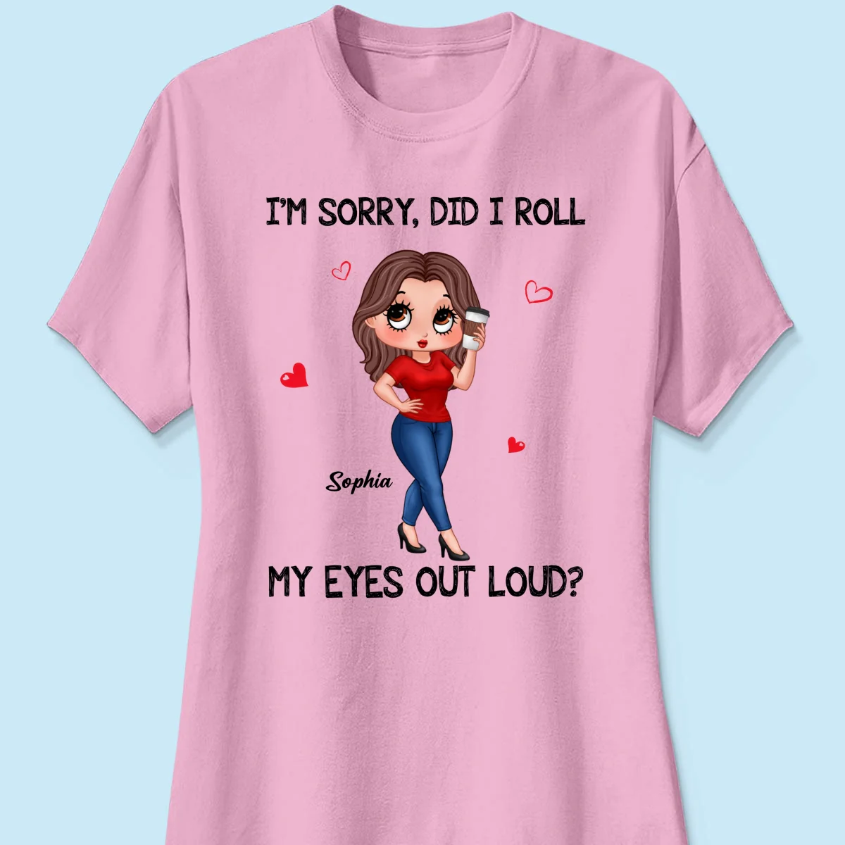 I‘m Sorry Did I Roll My Eyes Out Loud Gift For Mom Grandma Personalized Shirt - Image 13