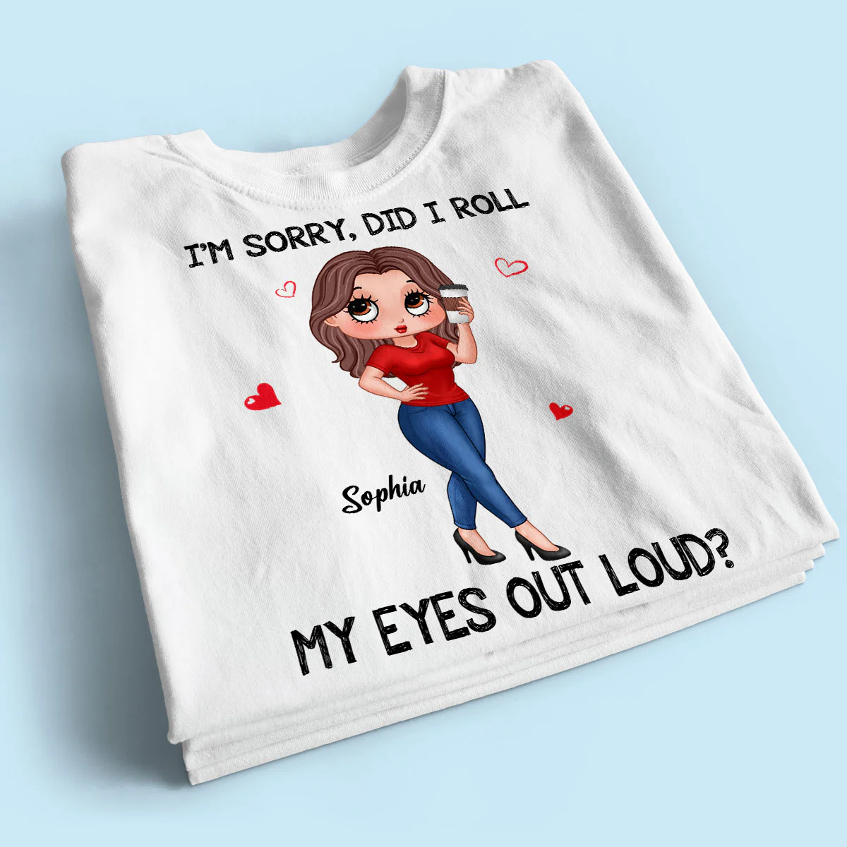 I‘m Sorry Did I Roll My Eyes Out Loud Gift For Mom Grandma Personalized Shirt - Image 2