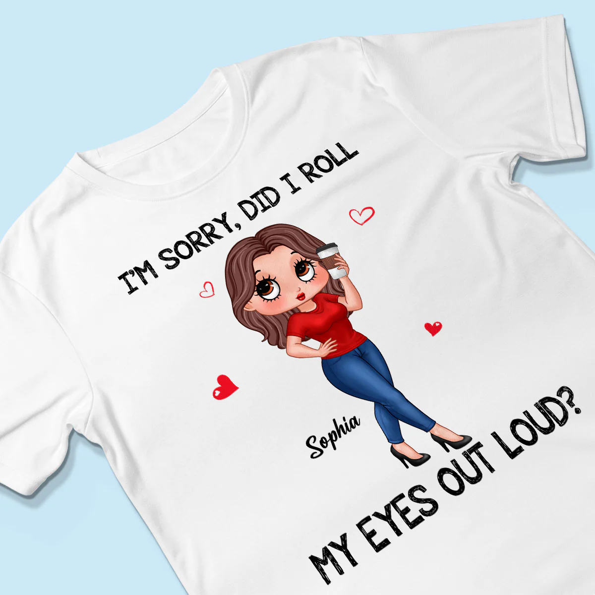 I‘m Sorry Did I Roll My Eyes Out Loud Gift For Mom Grandma Personalized Shirt - Image 3
