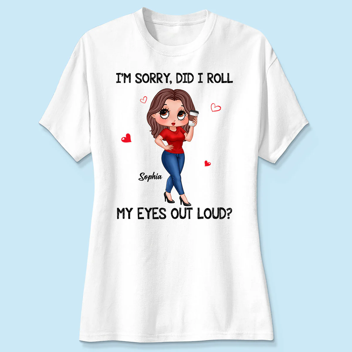 I‘m Sorry Did I Roll My Eyes Out Loud Gift For Mom Grandma Personalized Shirt - Image 4