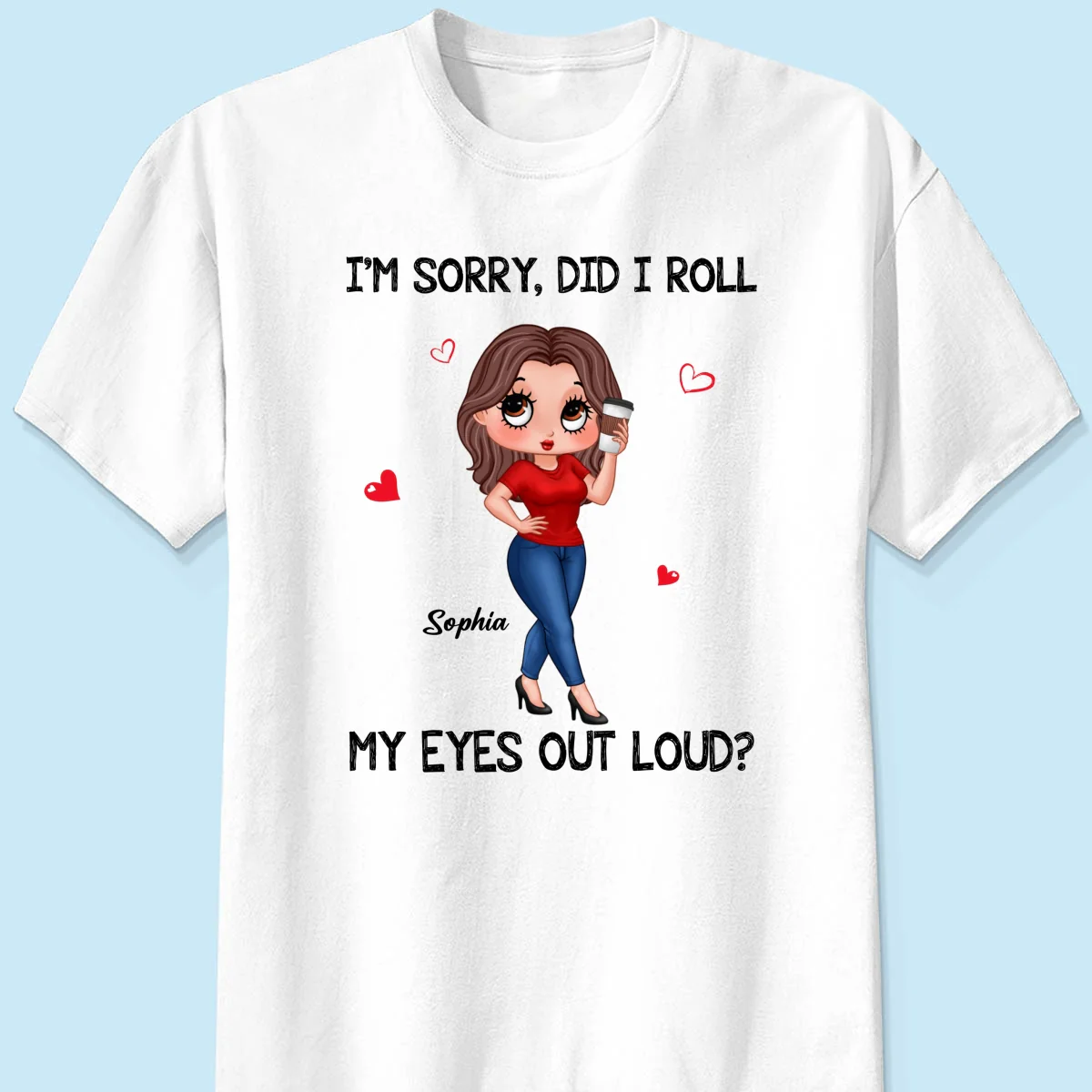 I‘m Sorry Did I Roll My Eyes Out Loud Gift For Mom Grandma Personalized Shirt - Image 7