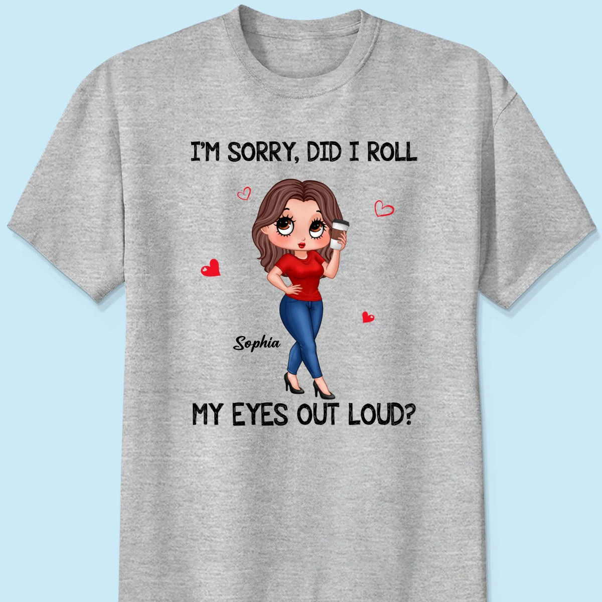 I‘m Sorry Did I Roll My Eyes Out Loud Gift For Mom Grandma Personalized Shirt - Image 8