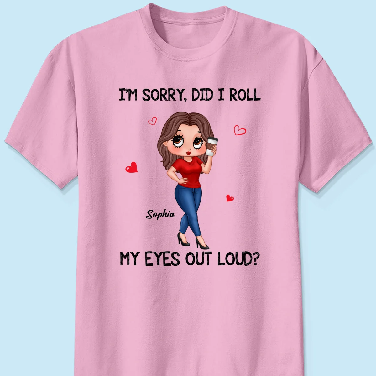I‘m Sorry Did I Roll My Eyes Out Loud Gift For Mom Grandma Personalized Shirt - Image 9