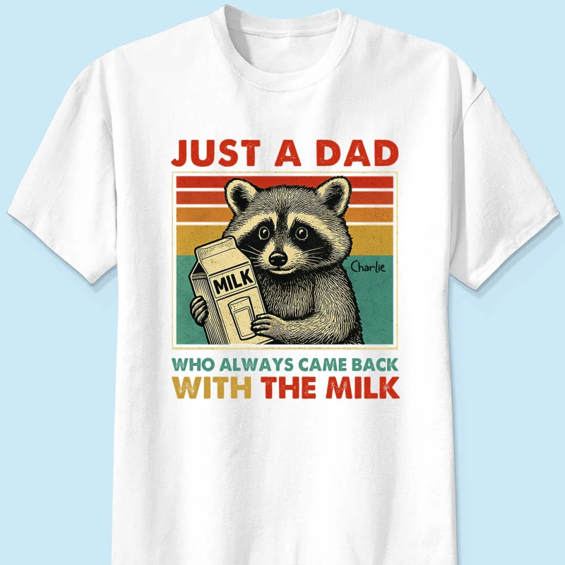 Just A Dad Who Always Came Back With The Milk Funny Shirt, Father's Day Gift - Image 15