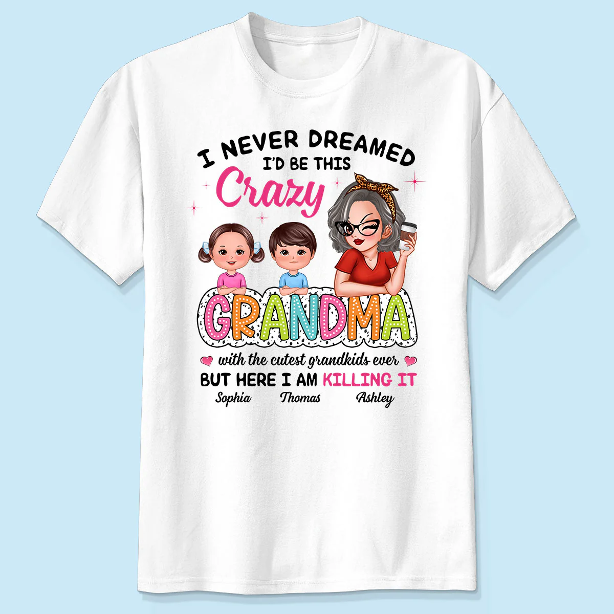Never Dreamed I‘d Be This Crazy Grandma With Cute Kids Personalized Shirt