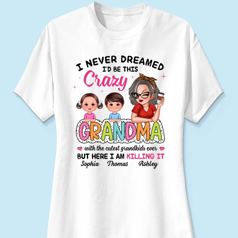Never Dreamed I‘d Be This Crazy Grandma With Cute Kids Personalized Shirt - Image 12
