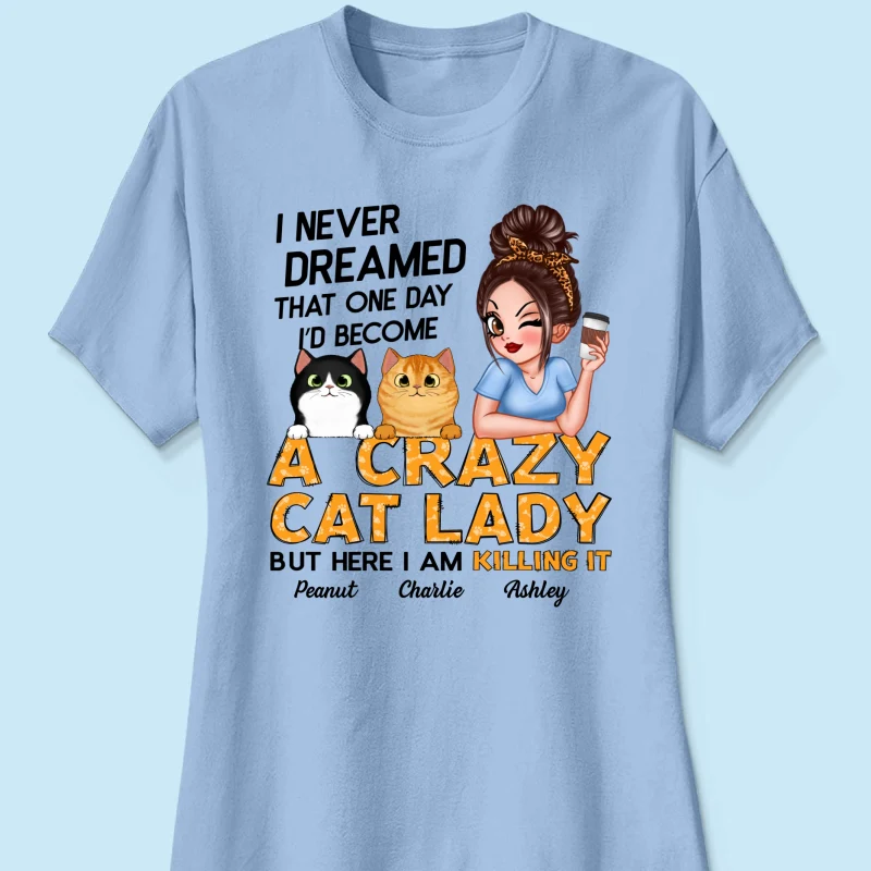 Never Dreamed One Day Become A Crazy Cat Lady Sassy Cat Mom Personalized Shirt - Image 15
