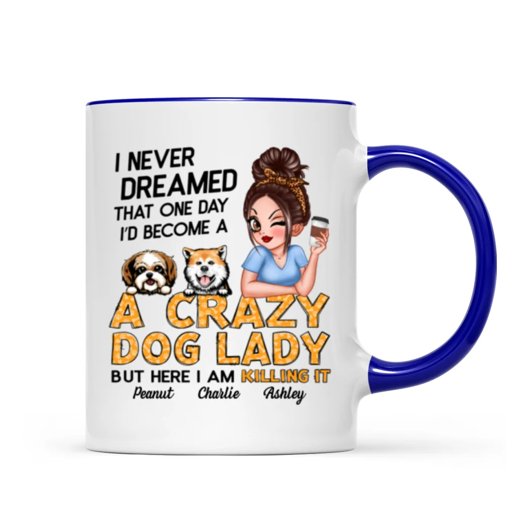 Never Dreamed One Day Become A Crazy Dog Lady Sassy Dog Mom Personalized Mug - Image 10