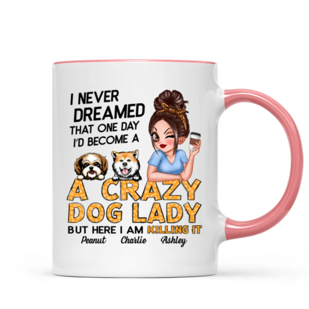 Never Dreamed One Day Become A Crazy Dog Lady Sassy Dog Mom Personalized Mug - Image 13