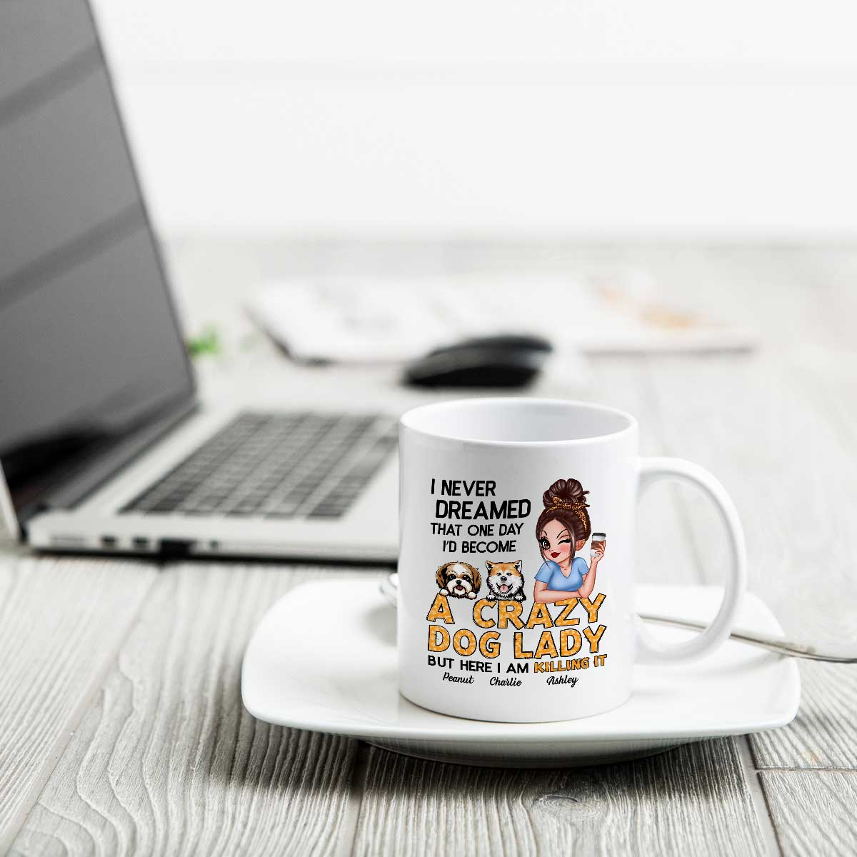 Never Dreamed One Day Become A Crazy Dog Lady Sassy Dog Mom Personalized Mug - Image 4