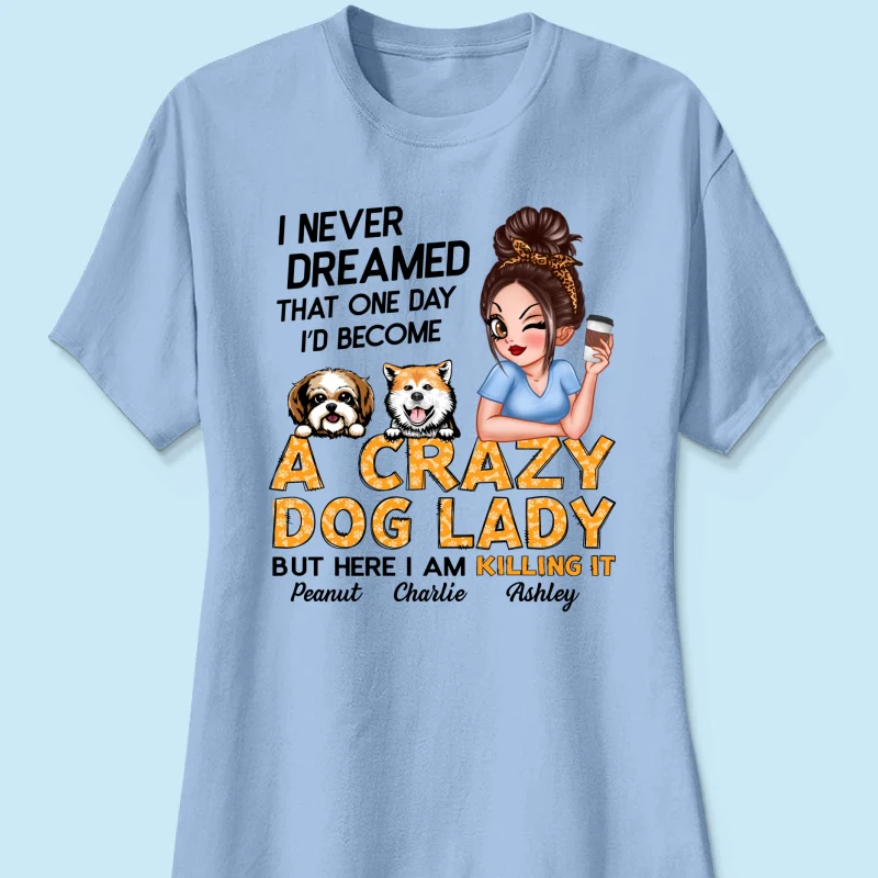 Unleash Your Inner Crazy Dog Lady! Gift For Dog Lover Sassy Dog Mom Personalized Shirt - Image 14