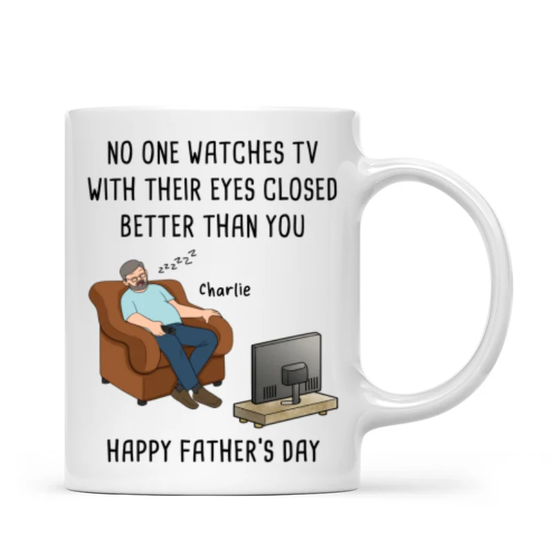 No One Watches TV With Their Eyes Closed Better Than You - Personalized Mug - Funny Father's Day Gift For Dad, Grandpa, Husband - Image 11