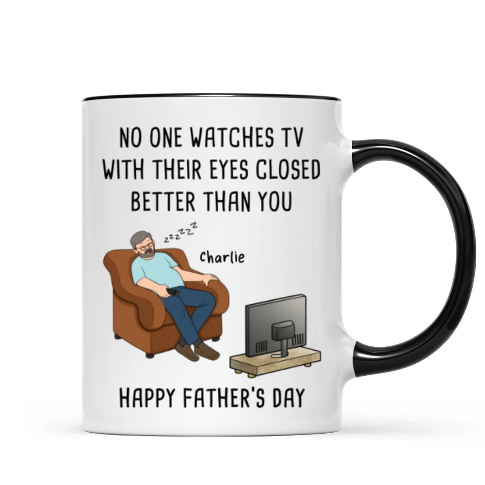 No One Watches TV With Their Eyes Closed Better Than You - Personalized Mug - Funny Father's Day Gift For Dad, Grandpa, Husband - Image 12