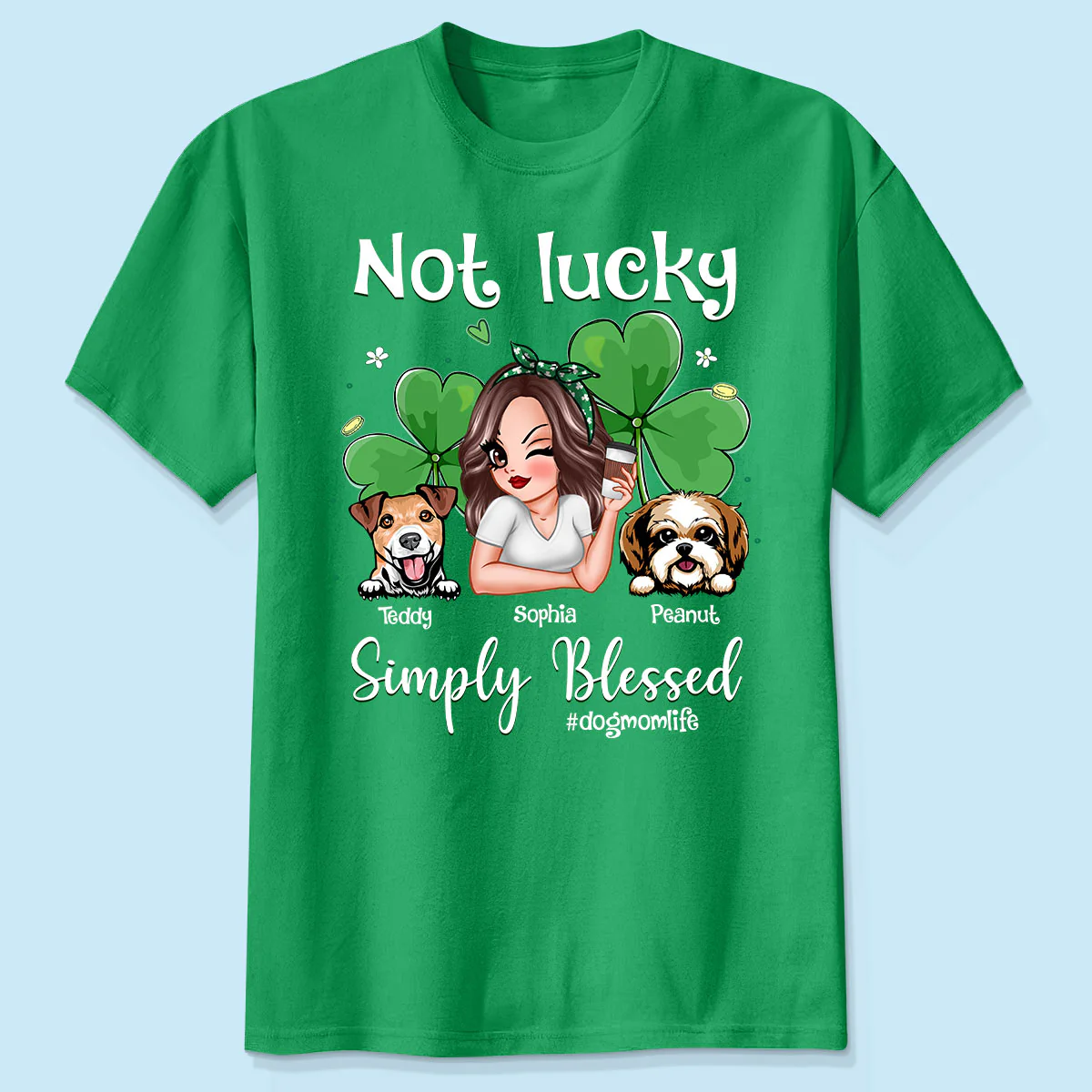 Not Lucky Simply Blessed Dog Mom Life Pretty Woman & Dogs St. Patrick's Day Personalized Shirt