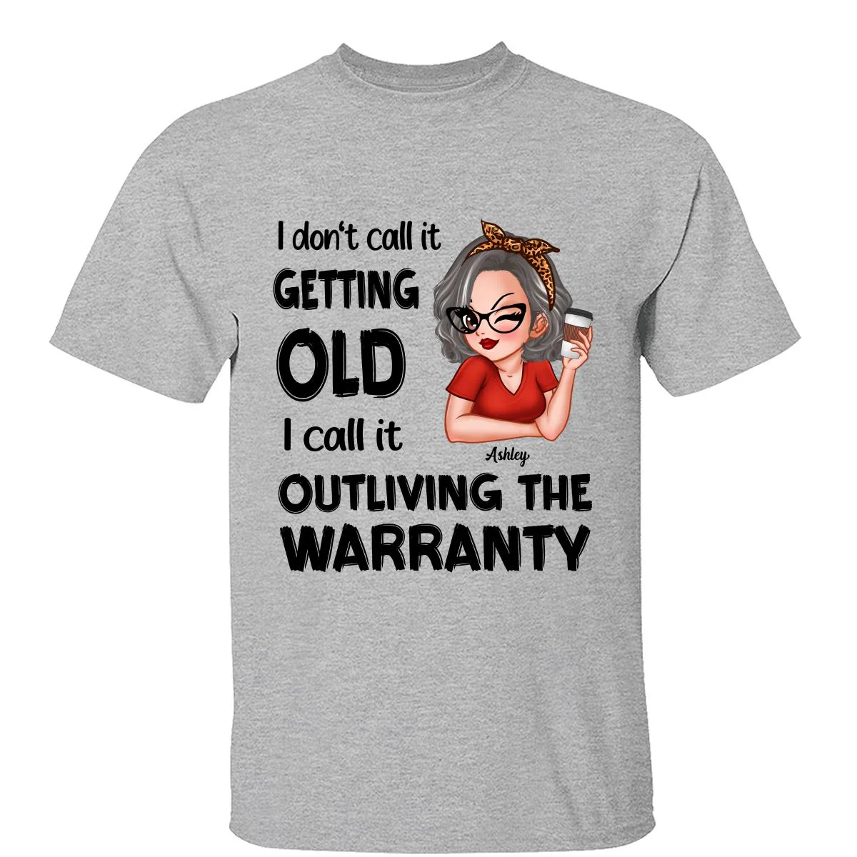 Outliving The Warranty Don‘t Call It Getting Old Birthday Gift Sassy Woman Personalized Shirt