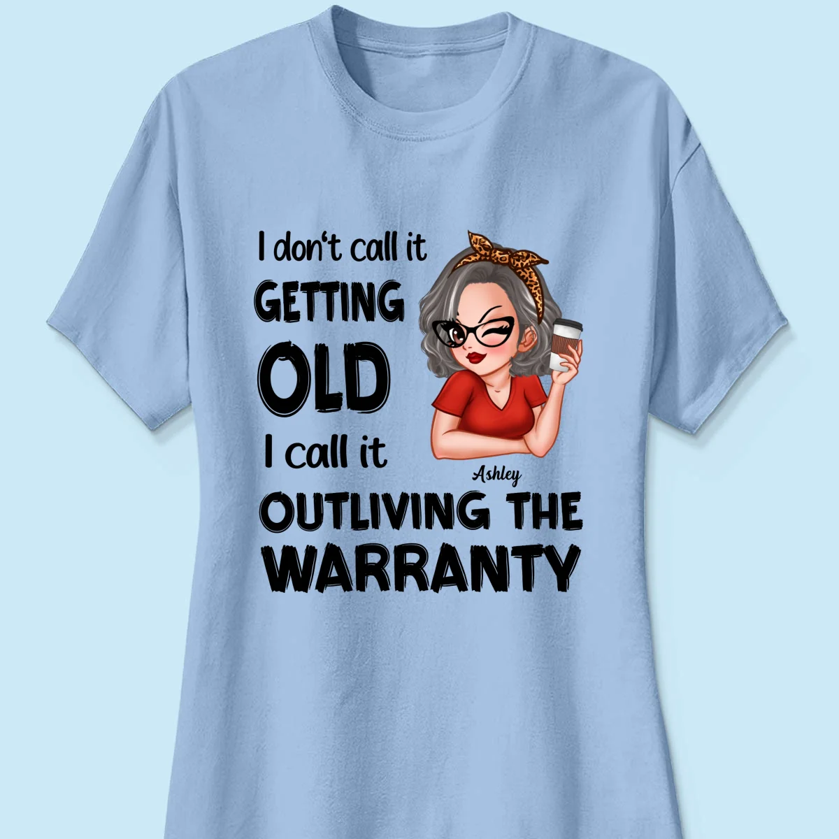 Outliving The Warranty Don‘t Call It Getting Old Birthday Gift Sassy Woman Personalized Shirt - Image 12