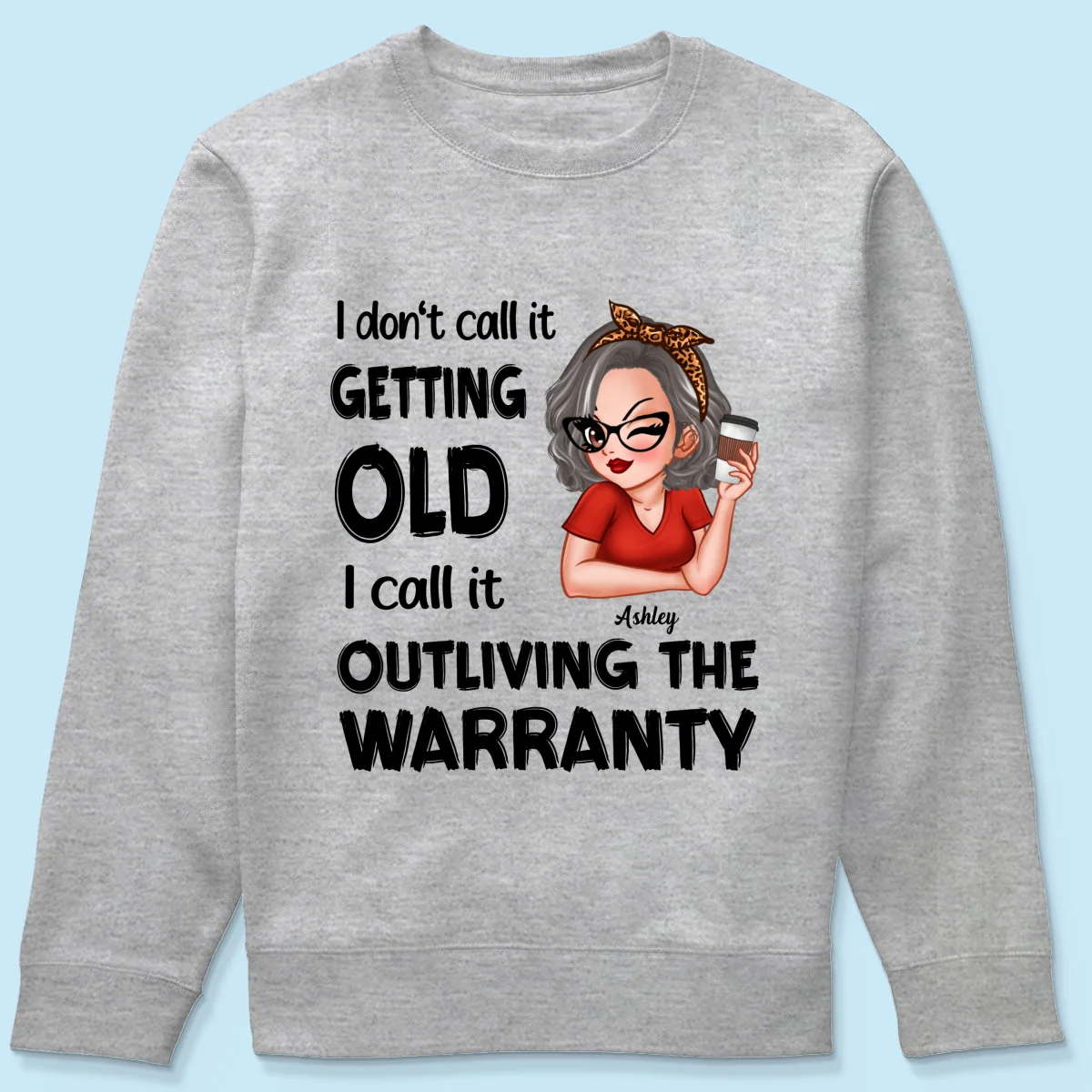 Outliving The Warranty Don‘t Call It Getting Old Birthday Gift Sassy Woman Personalized Shirt - Image 14
