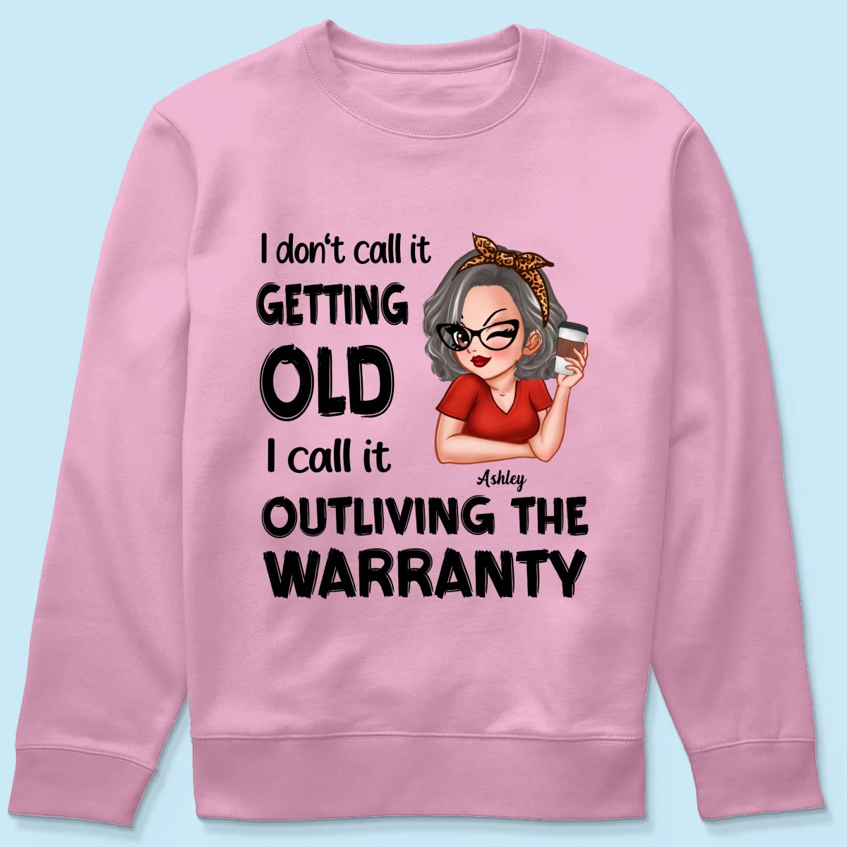 Outliving The Warranty Don‘t Call It Getting Old Birthday Gift Sassy Woman Personalized Shirt - Image 15