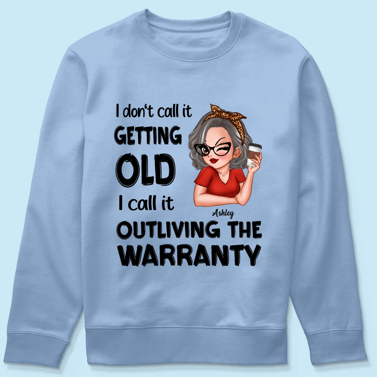 Outliving The Warranty Don‘t Call It Getting Old Birthday Gift Sassy Woman Personalized Shirt - Image 16