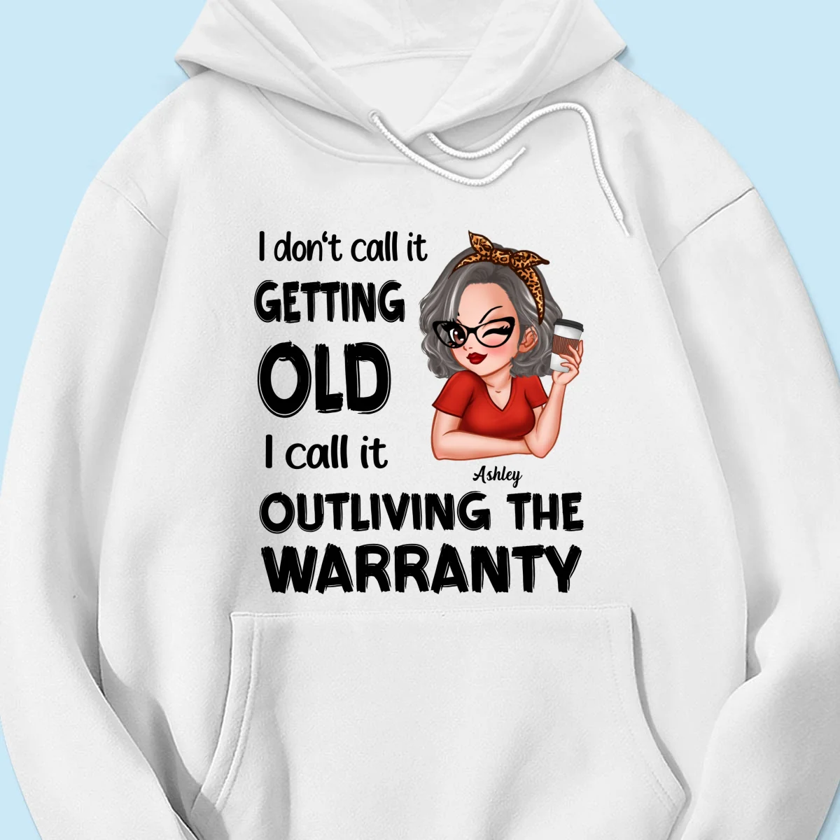 Outliving The Warranty Don‘t Call It Getting Old Birthday Gift Sassy Woman Personalized Shirt - Image 17