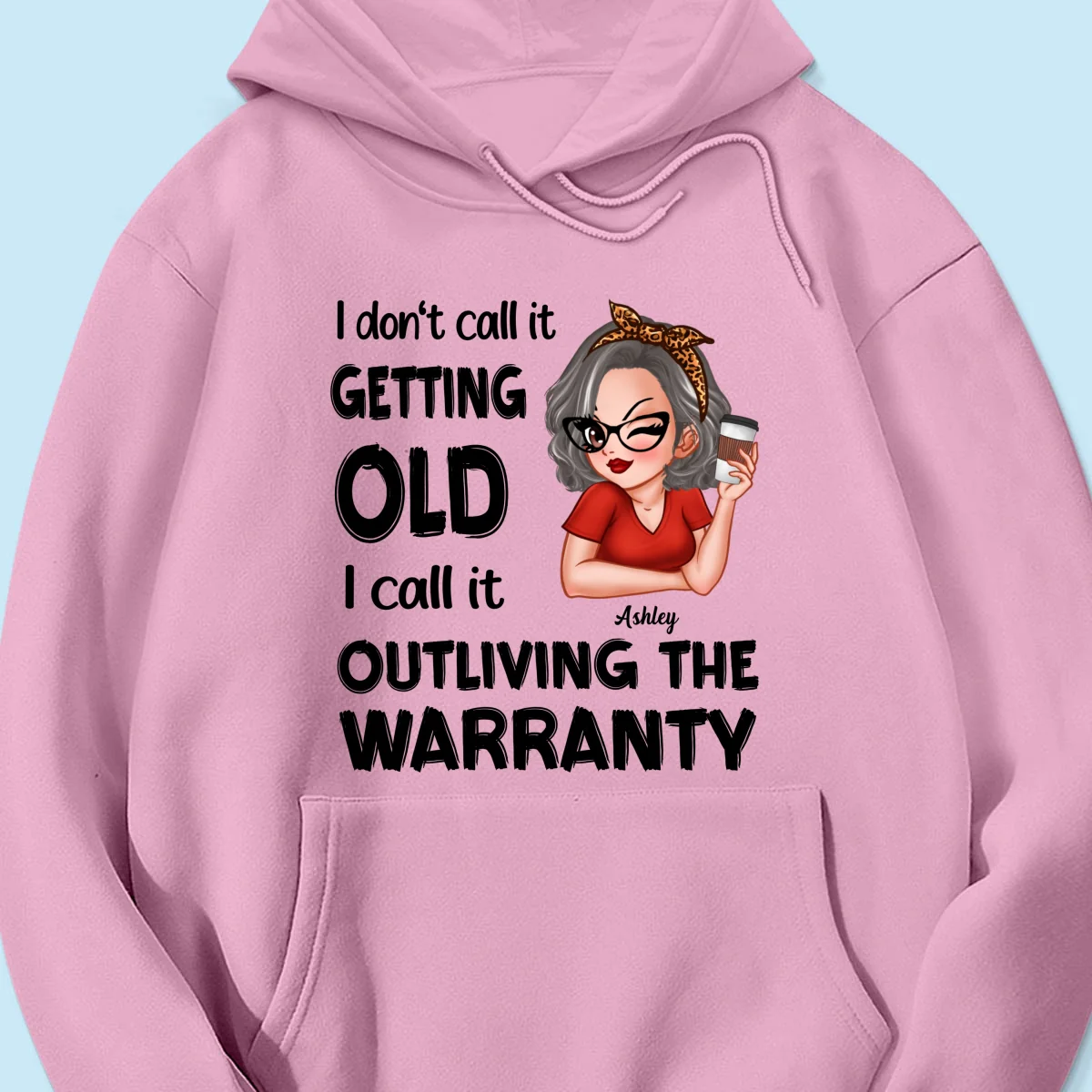 Outliving The Warranty Don‘t Call It Getting Old Birthday Gift Sassy Woman Personalized Shirt - Image 19