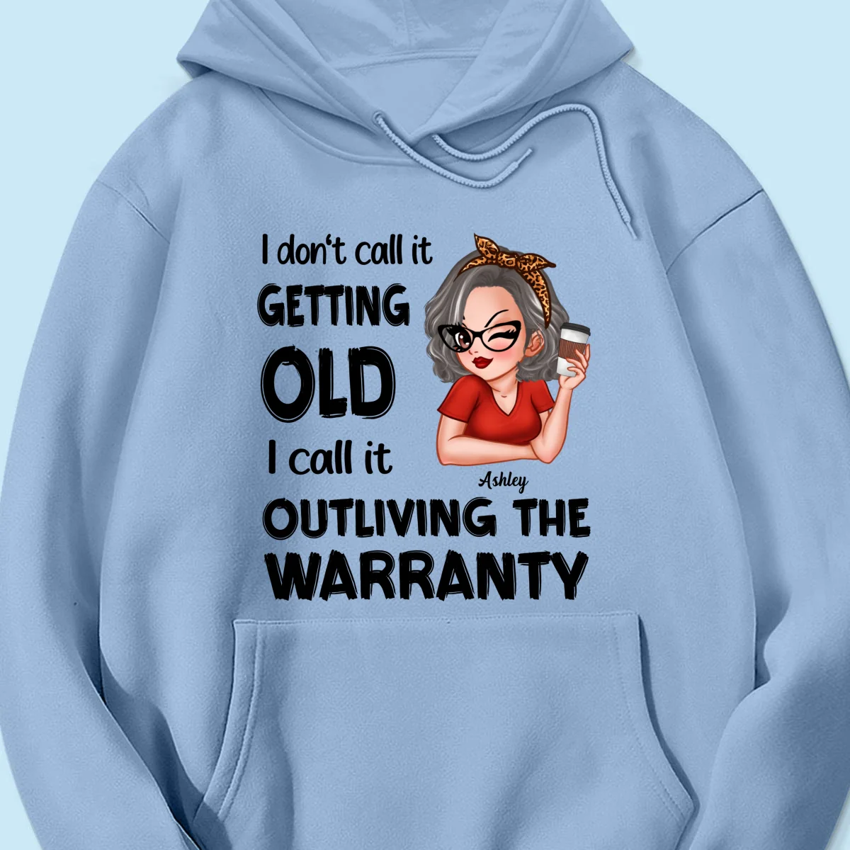 Outliving The Warranty Don‘t Call It Getting Old Birthday Gift Sassy Woman Personalized Shirt - Image 20