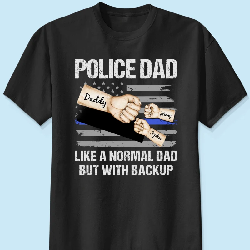 Police Dad Like Normal Dad But With Backup Fist Bumps Personalized Shirt - Image 6