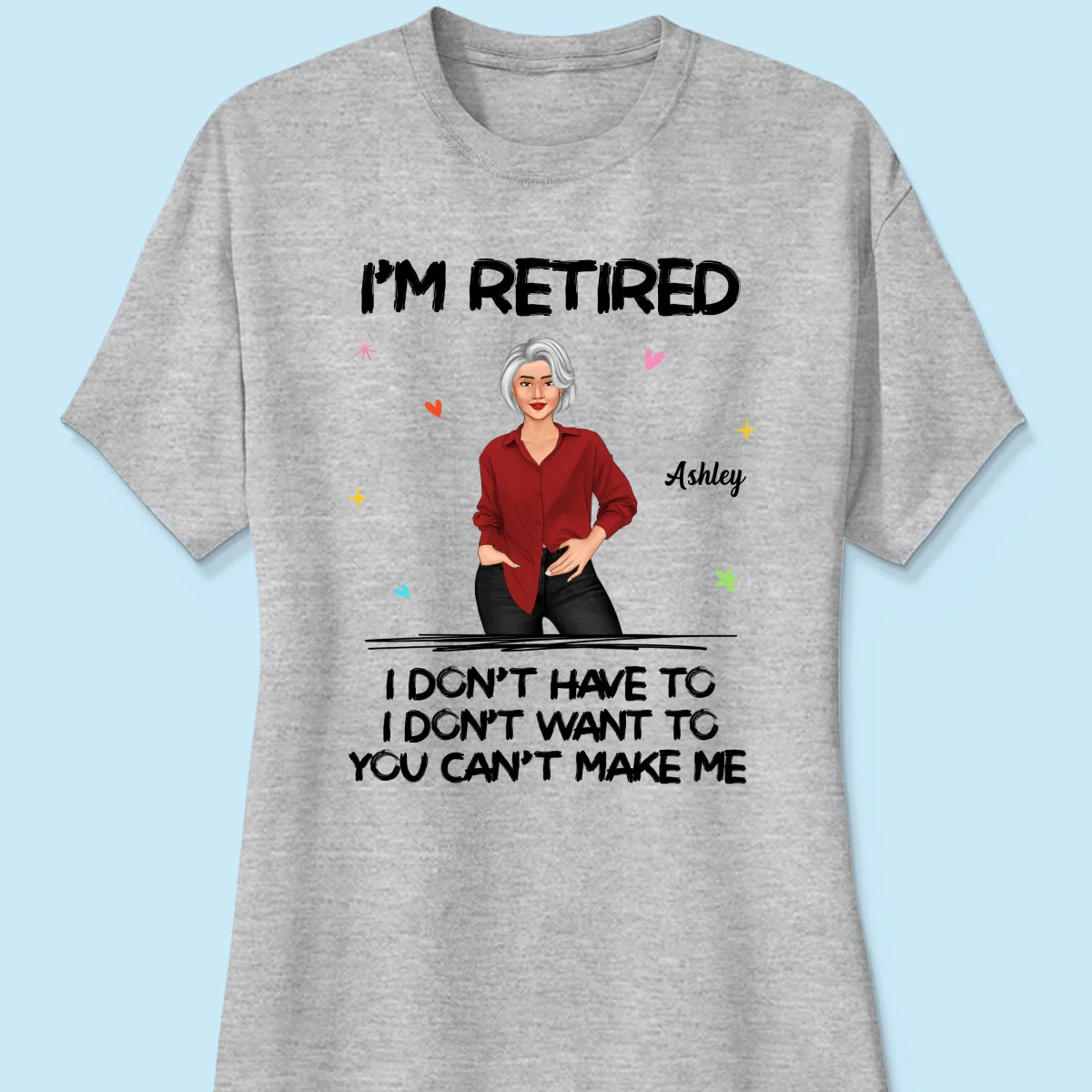 Posing Woman I‘m Retired You Can’t Make Me Retirement Gift Personalized Shirt - Image 10