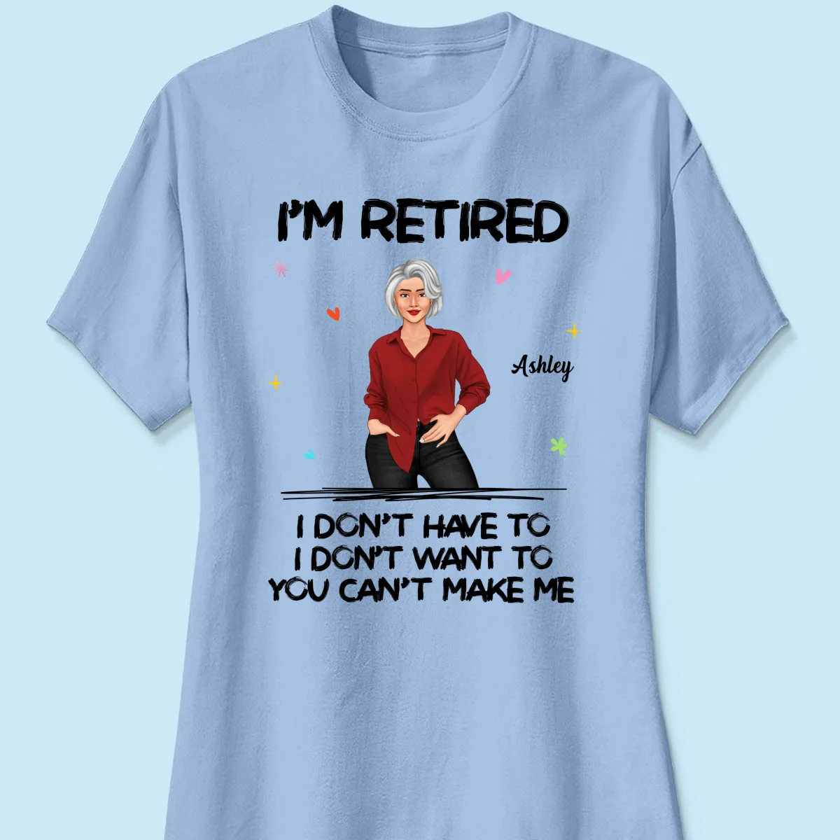 Posing Woman I‘m Retired You Can’t Make Me Retirement Gift Personalized Shirt - Image 12