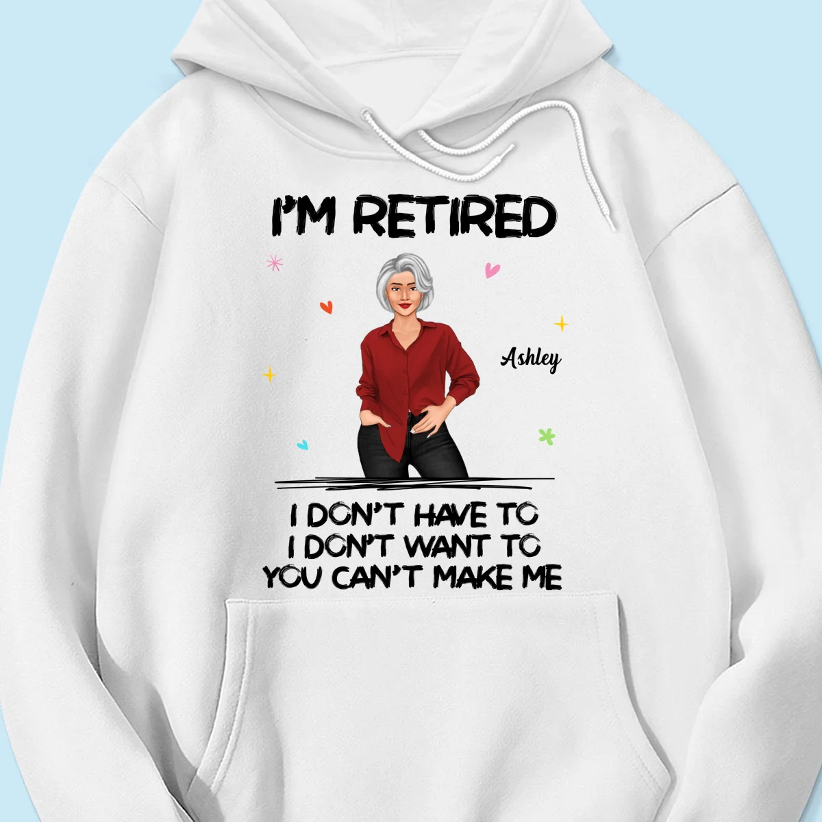 Posing Woman I‘m Retired You Can’t Make Me Retirement Gift Personalized Shirt - Image 13