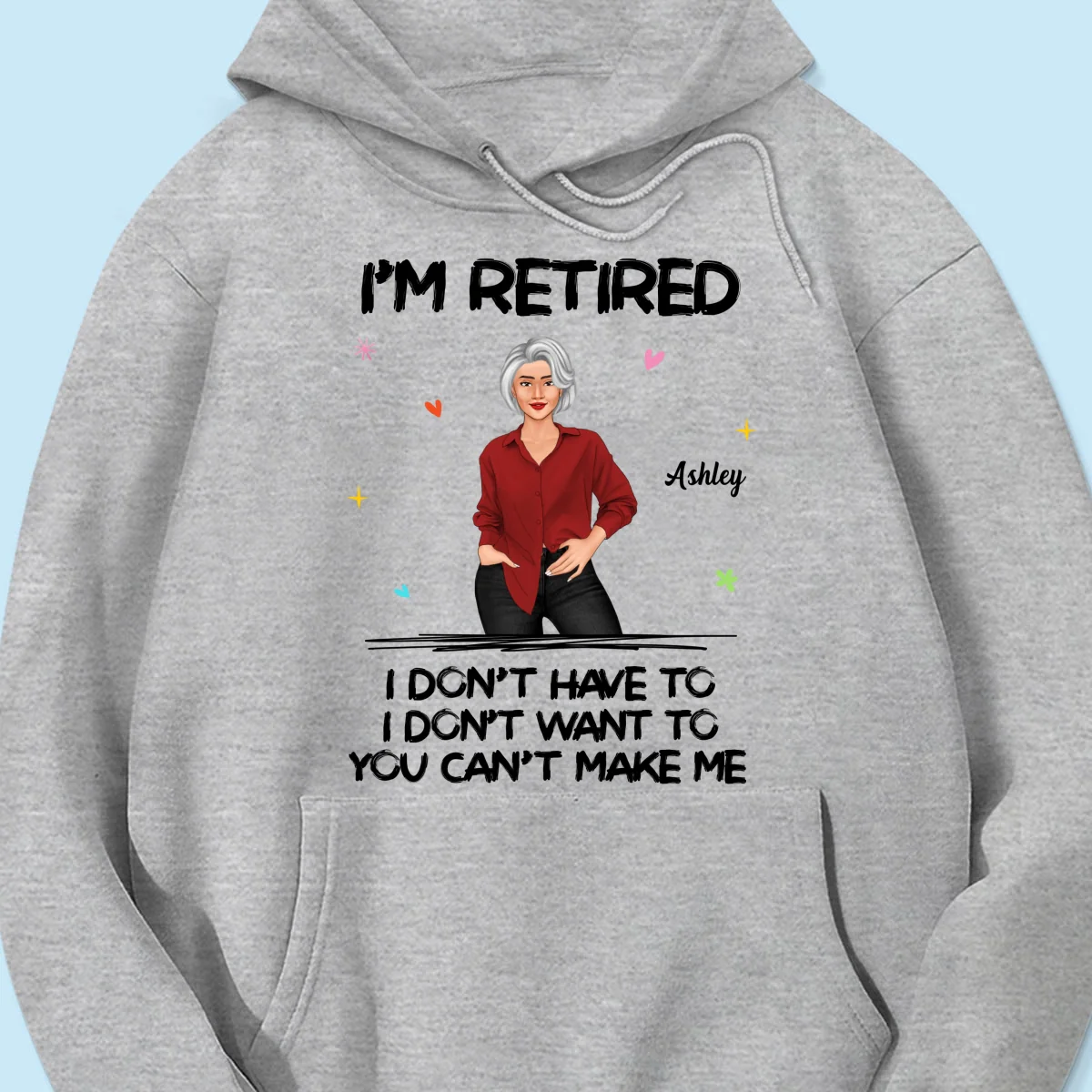 Posing Woman I‘m Retired You Can’t Make Me Retirement Gift Personalized Shirt - Image 14