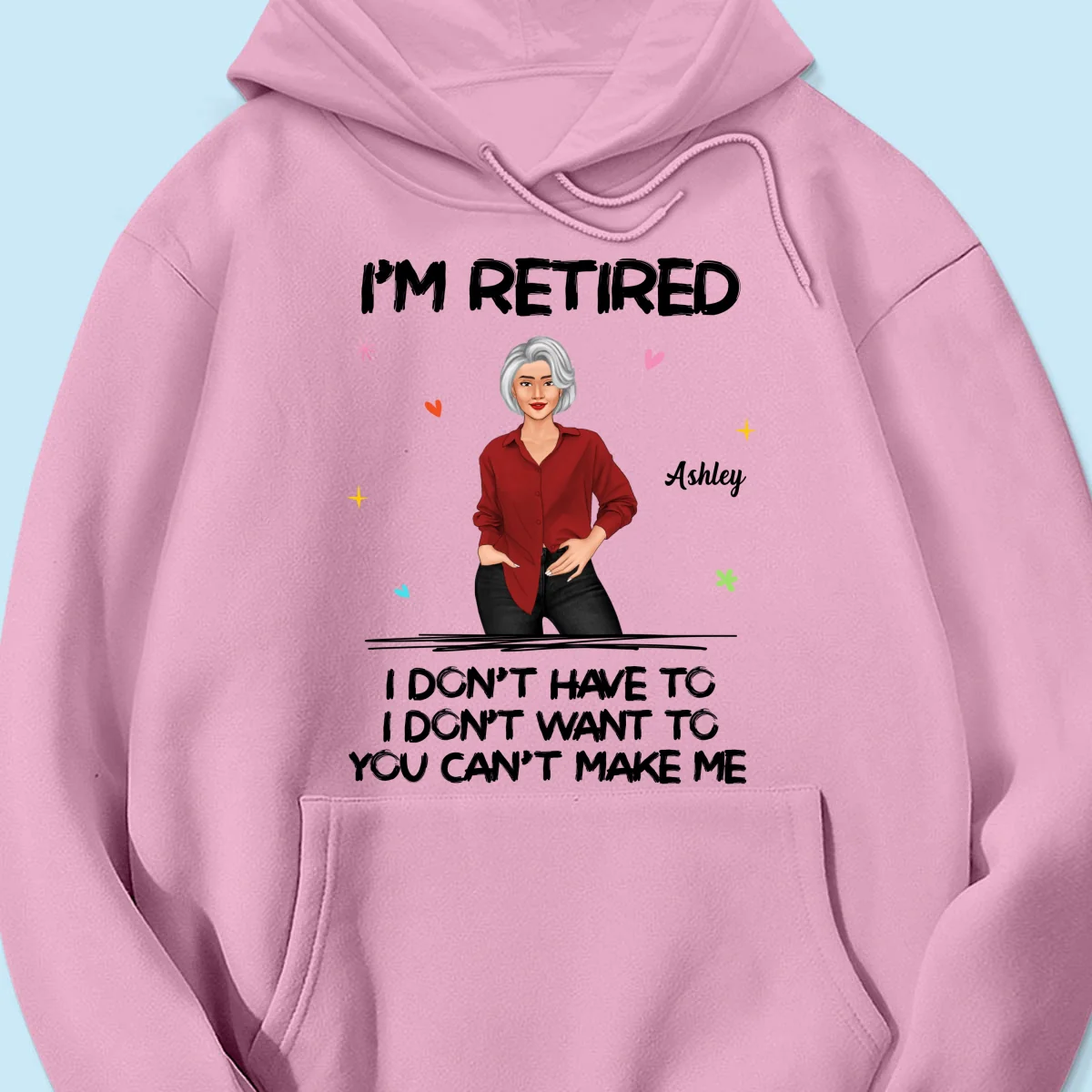 Posing Woman I‘m Retired You Can’t Make Me Retirement Gift Personalized Shirt - Image 15