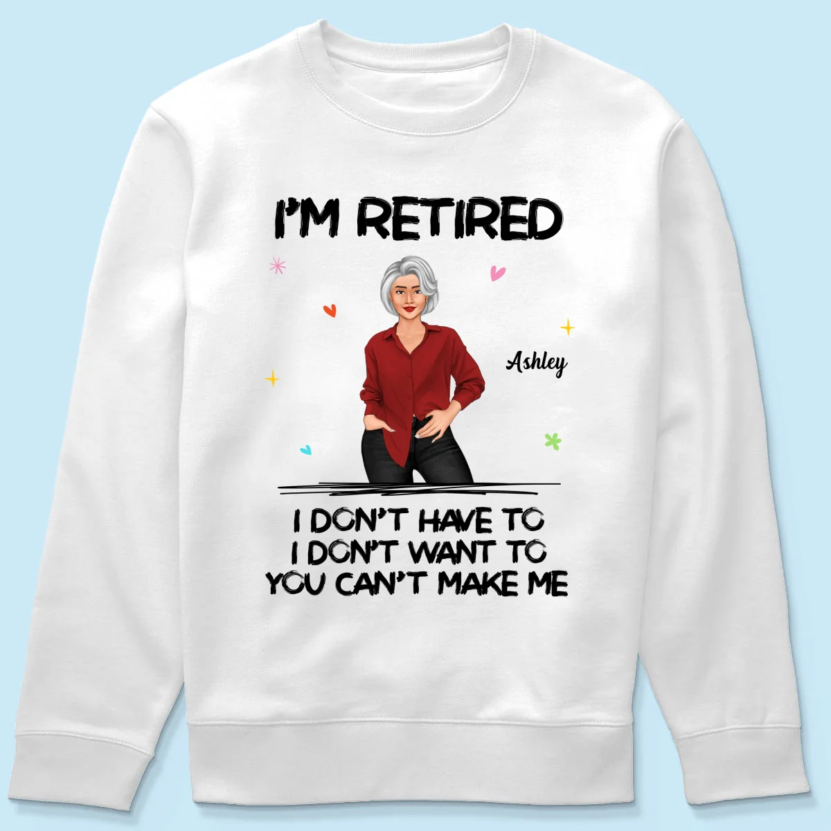 Posing Woman I‘m Retired You Can’t Make Me Retirement Gift Personalized Shirt - Image 17