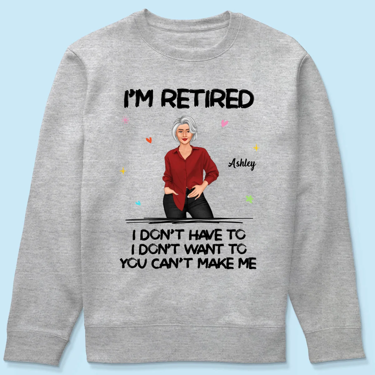 Posing Woman I‘m Retired You Can’t Make Me Retirement Gift Personalized Shirt - Image 18
